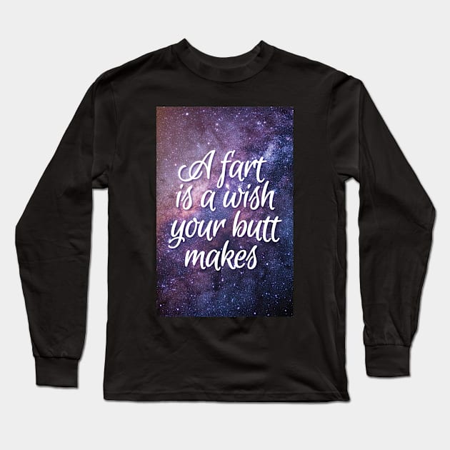 A Fart is a Wish Your Butt Makes Long Sleeve T-Shirt by Lavenderbuttons